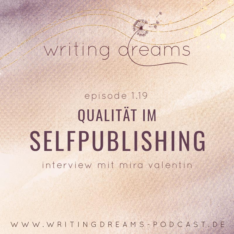 writing dreams Podcast Episode 1.19 - Qualität im Selfpublishing - Interview mit Mira Valentin