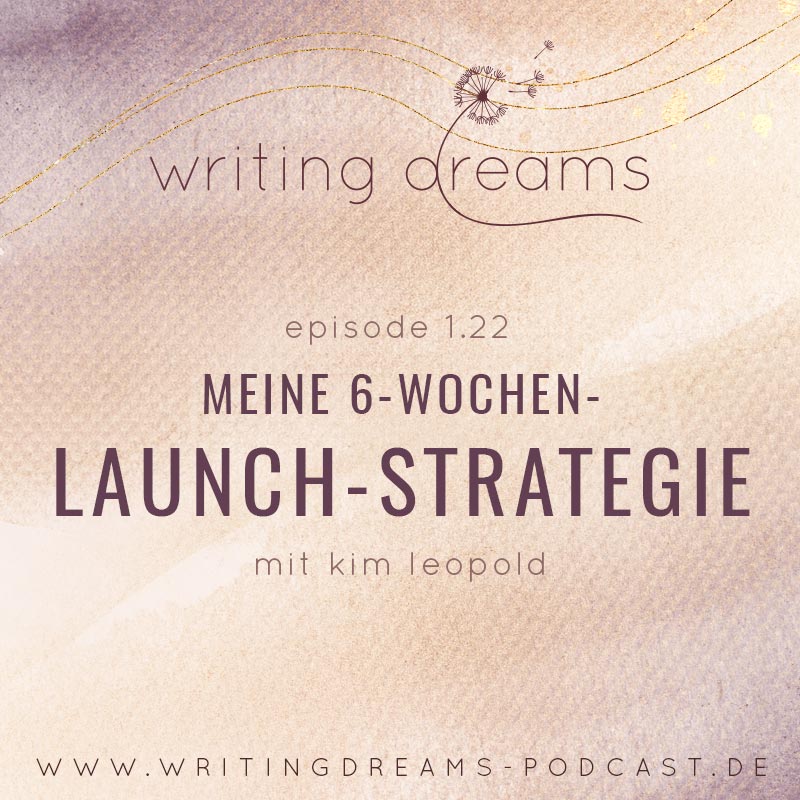 writing dreams podcast cover 1.22 Meine 6-Wochen-Launch-Strategie, so plane ich eine Veröffentlichung, Buchmarketing