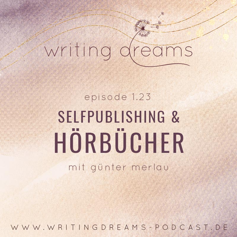 writing dreams podcast cover episode 1.23 Hörbuch für Selfpublisher *innen? Interview mit Günter Merlau